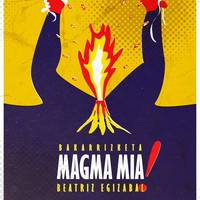 Martxoak 8: 'Magma mia' bakarrizketa
