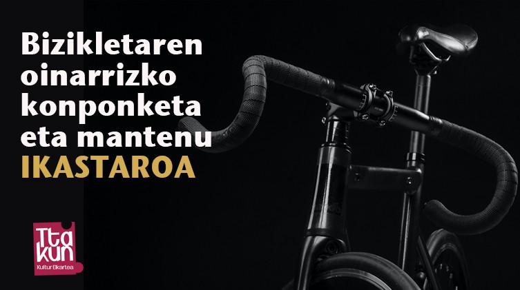 Bizikletaren oinarrizko  konponketa eta mantenu ikastaroa antolatu du Ttakun Kultur Elkarteak